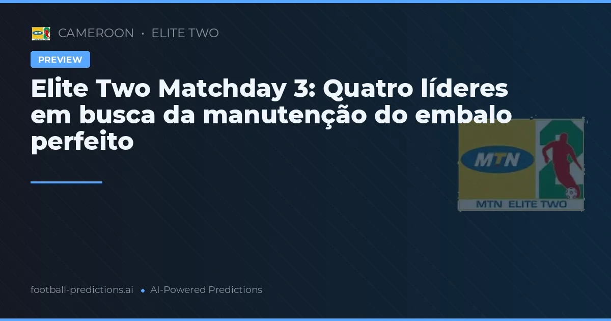 Elite Two Matchday 3: Quatro líderes em busca da manutenção do embalo perfeito
