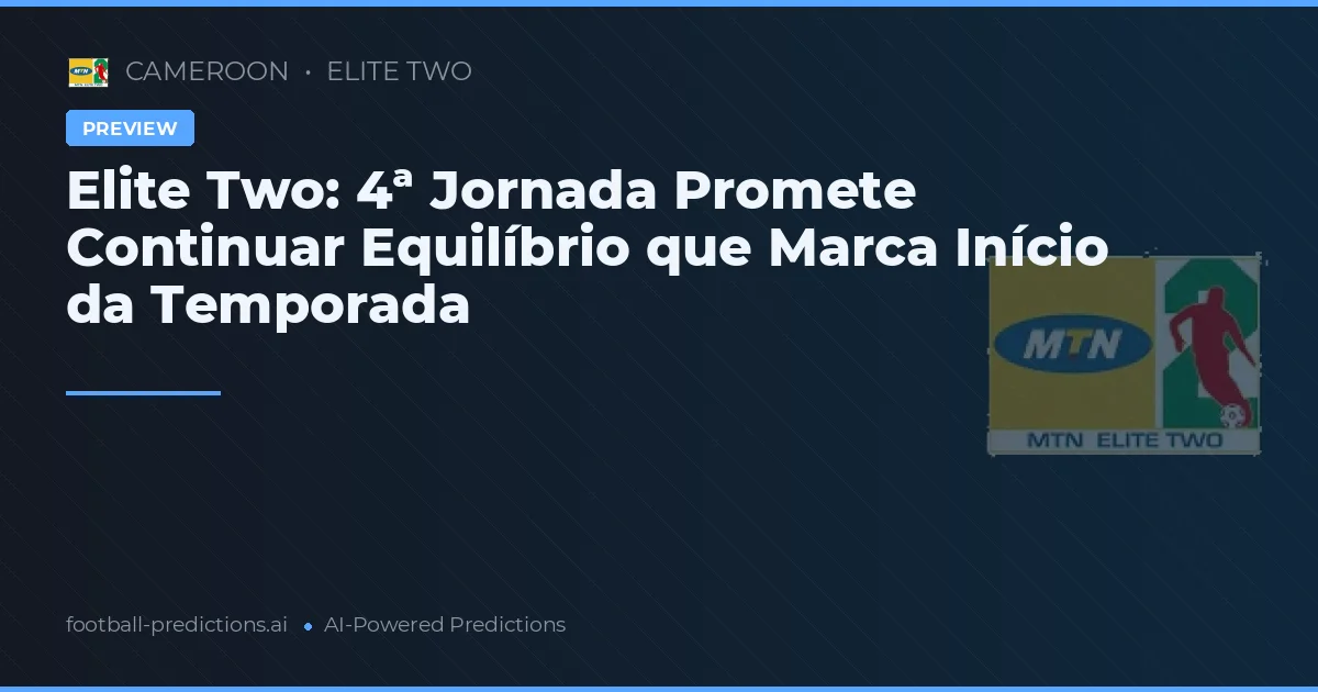 Elite Two: 4ª Jornada Promete Continuar Equilíbrio que Marca Início da Temporada