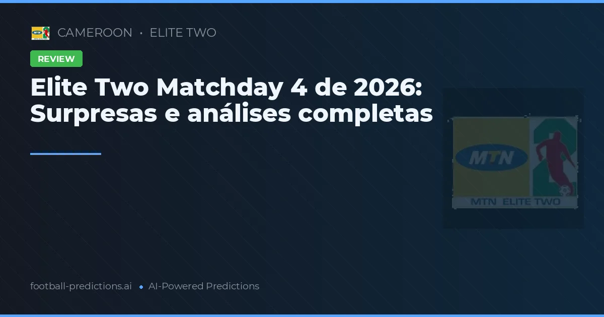 Elite Two Matchday 4 de 2026: Surpresas e análises completas
