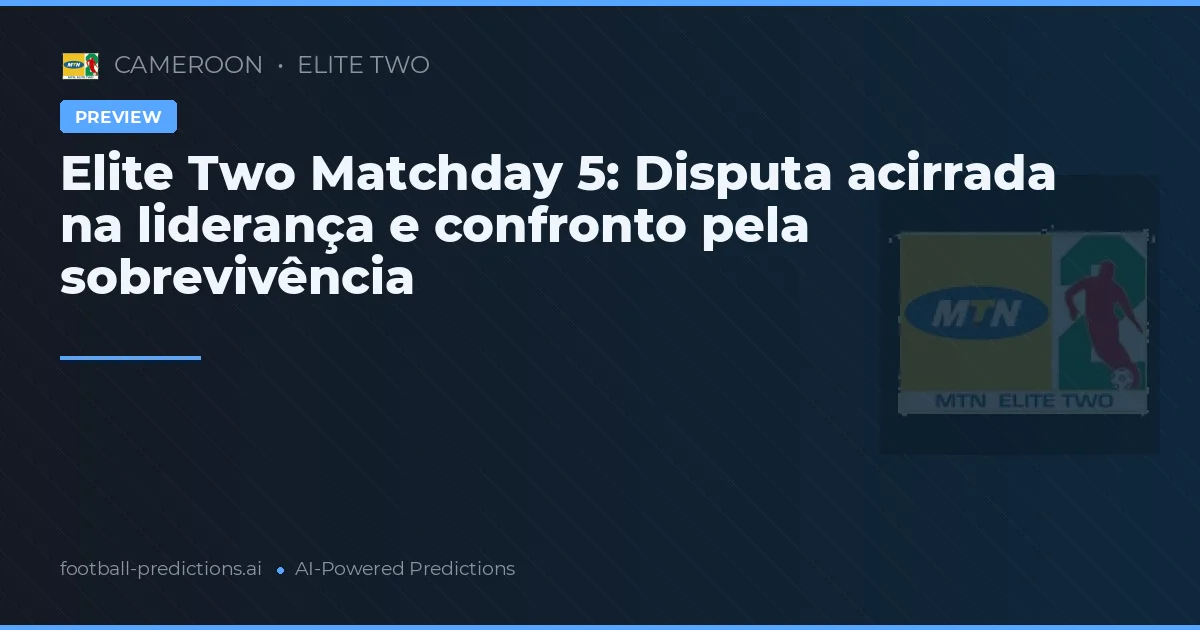 Elite Two Matchday 5: Disputa acirrada na liderança e confronto pela sobrevivência