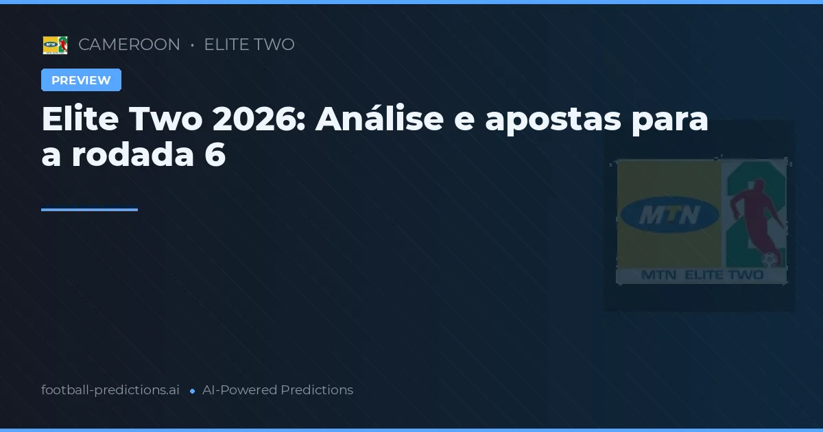 Elite Two 2026: Análise e apostas para a rodada 6