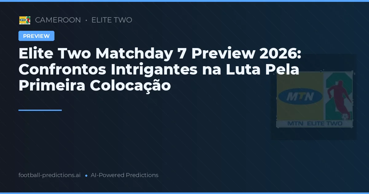 Elite Two Matchday 7 Preview 2026: Confrontos Intrigantes na Luta Pela Primeira Colocação