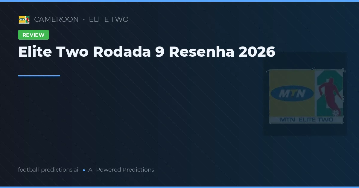 Elite Two Rodada 9 Resenha 2026