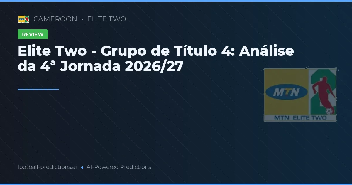 Elite Two - Grupo de Título 4: Análise da 4ª Jornada 2026/27