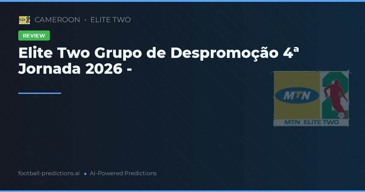 Elite Two Grupo de Despromoção 4ª Jornada 2026 -