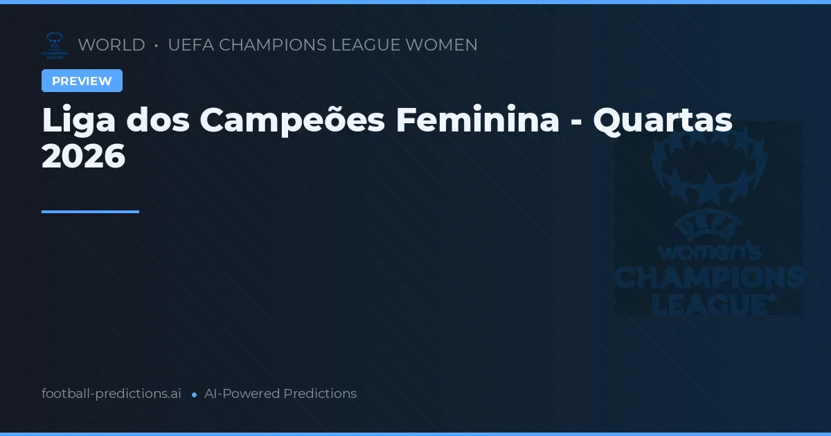 Liga dos Campeões Feminina - Quartas 2026