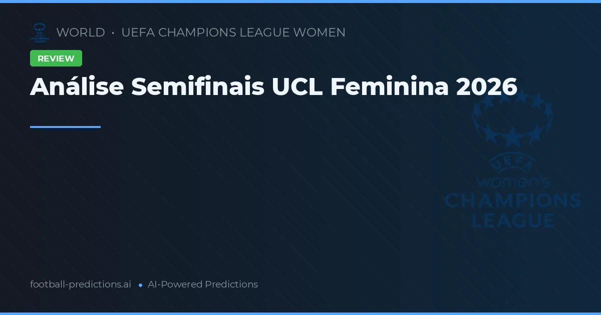 Análise Semifinais UCL Feminina 2026