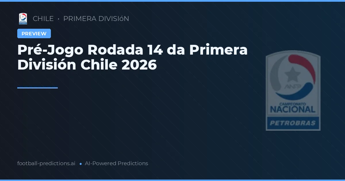 Pré-Jogo Rodada 14 da Primera División Chile 2026
