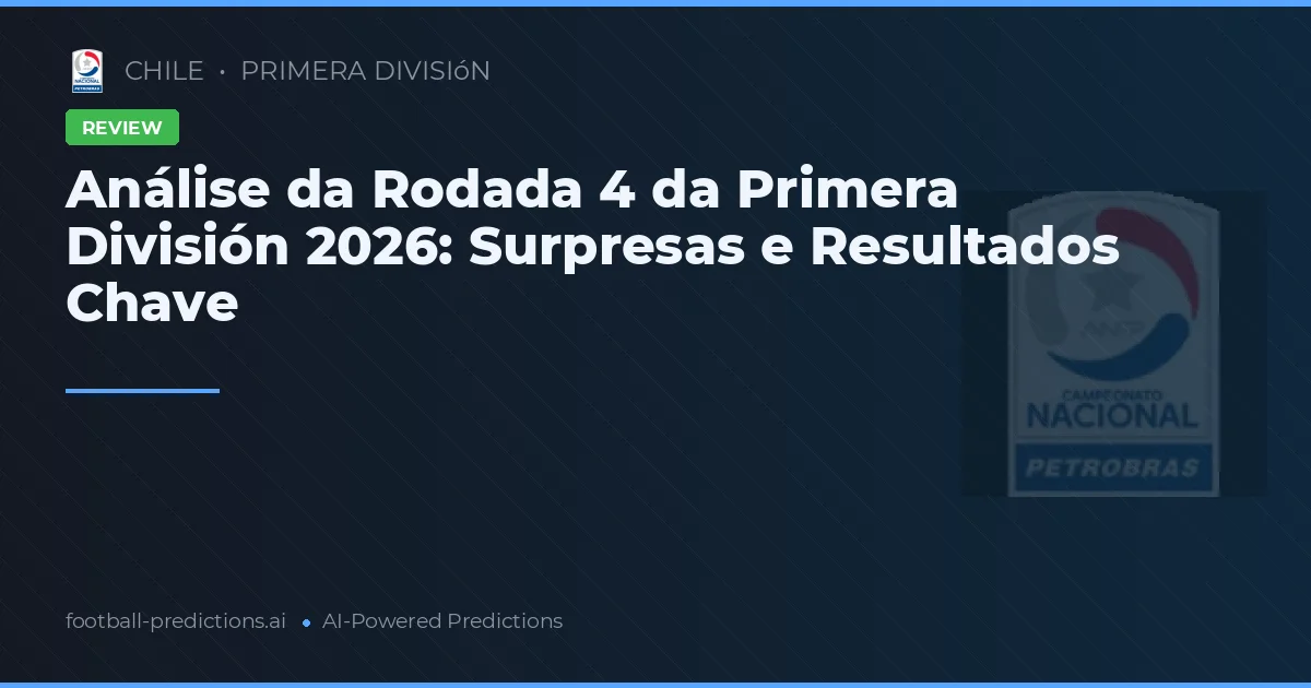 Análise da Rodada 4 da Primera División 2026: Surpresas e Resultados Chave