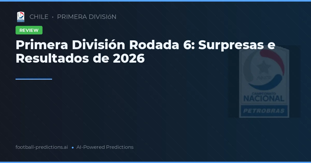 Primera División Rodada 6: Surpresas e Resultados de 2026