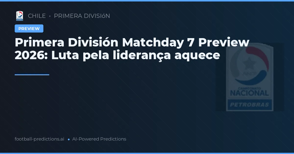 Primera División Matchday 7 Preview 2026: Luta pela liderança aquece