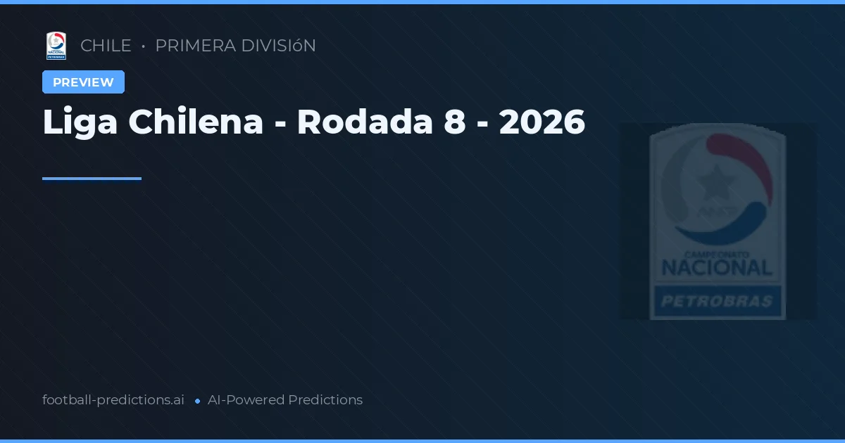 Liga Chilena - Rodada 8 - 2026