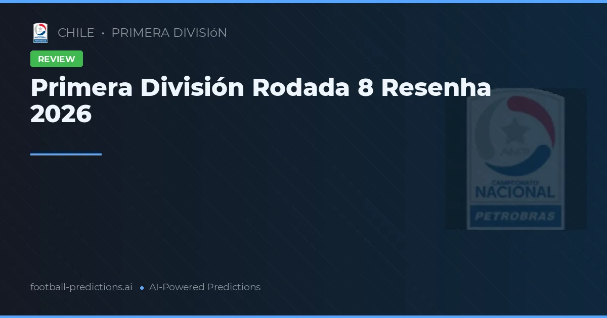 Primera División Rodada 8 Resenha 2026