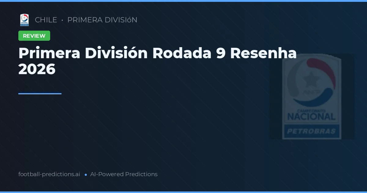 Primera División Rodada 9 Resenha 2026