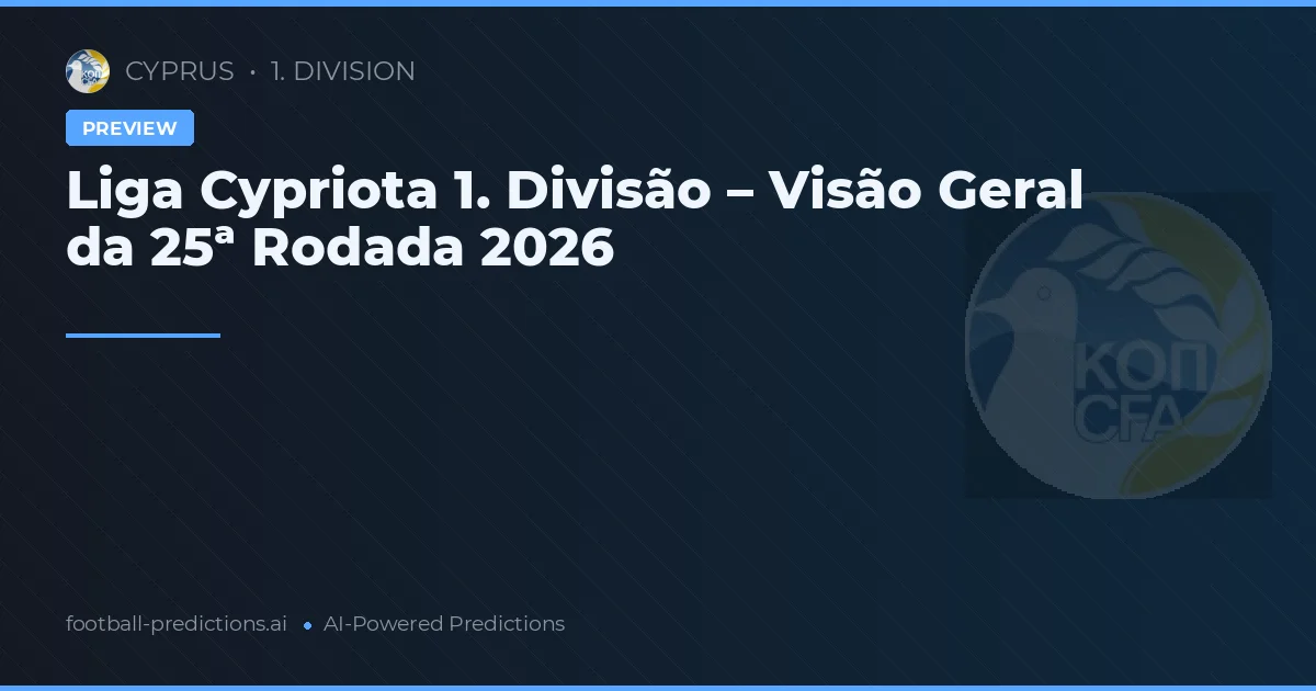 Liga Cypriota 1. Divisão – Visão Geral da 25ª Rodada 2026