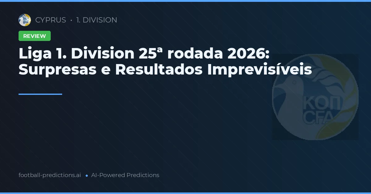 Liga 1. Division 25ª rodada 2026: Surpresas e Resultados Imprevisíveis