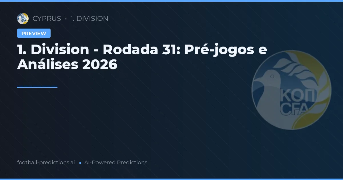 1. Division - Rodada 31: Pré-jogos e Análises 2026