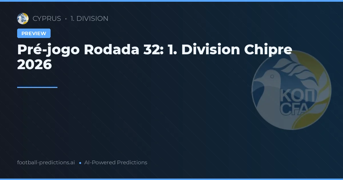 Pré-jogo Rodada 32: 1. Division Chipre 2026