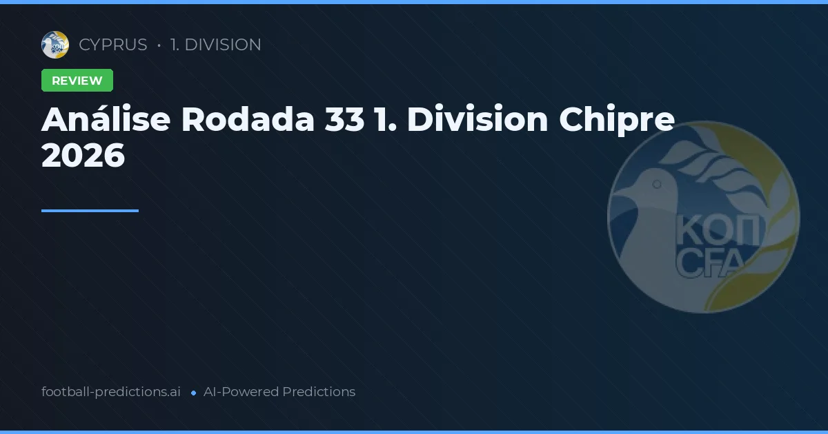 Análise Rodada 33 1. Division Chipre 2026