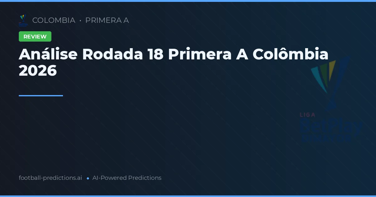 Análise Rodada 18 Primera A Colômbia 2026