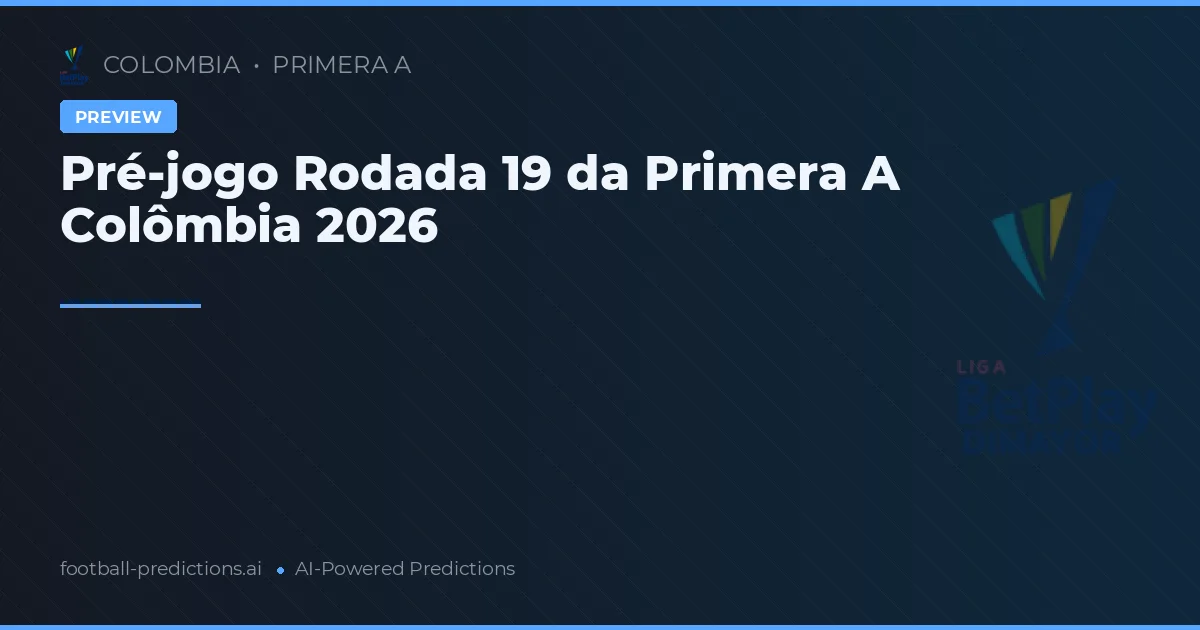 Pré-jogo Rodada 19 da Primera A Colômbia 2026