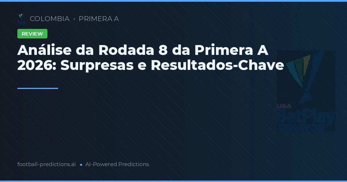 Análise da Rodada 8 da Primera A 2026: Surpresas e Resultados-Chave