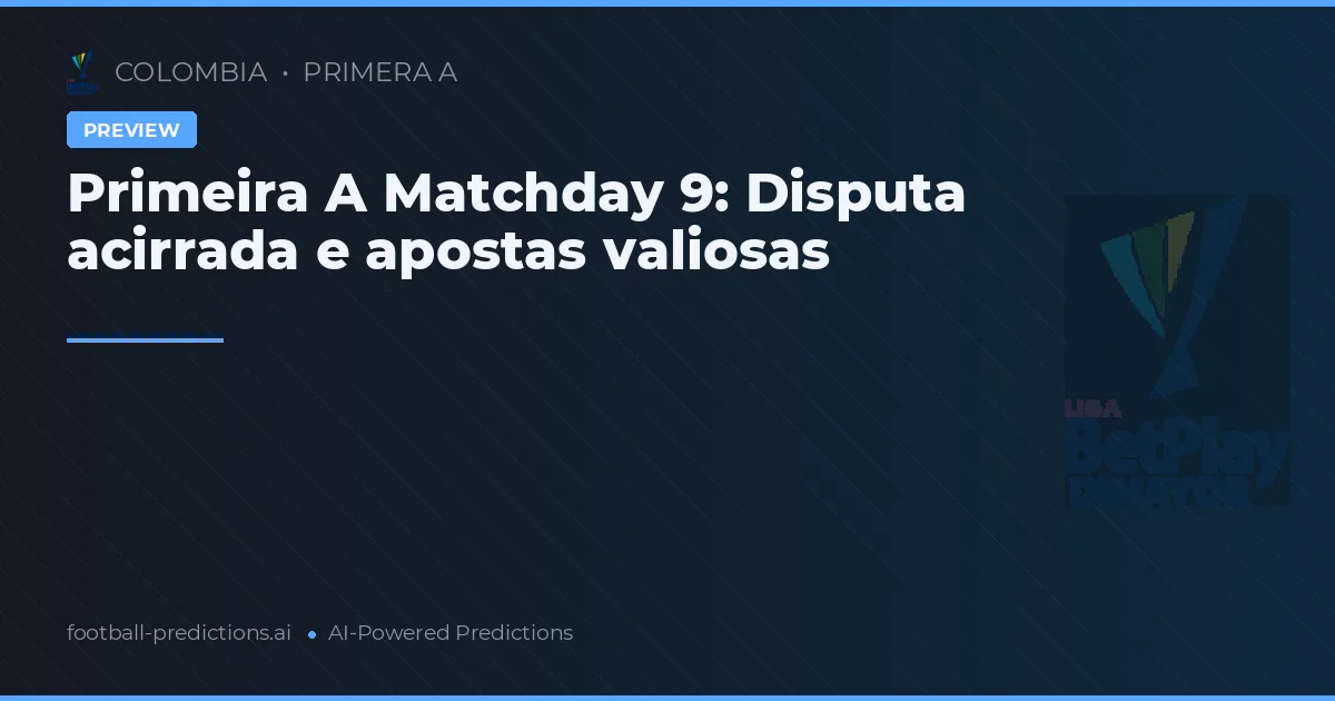 Primeira A Matchday 9: Disputa acirrada e apostas valiosas