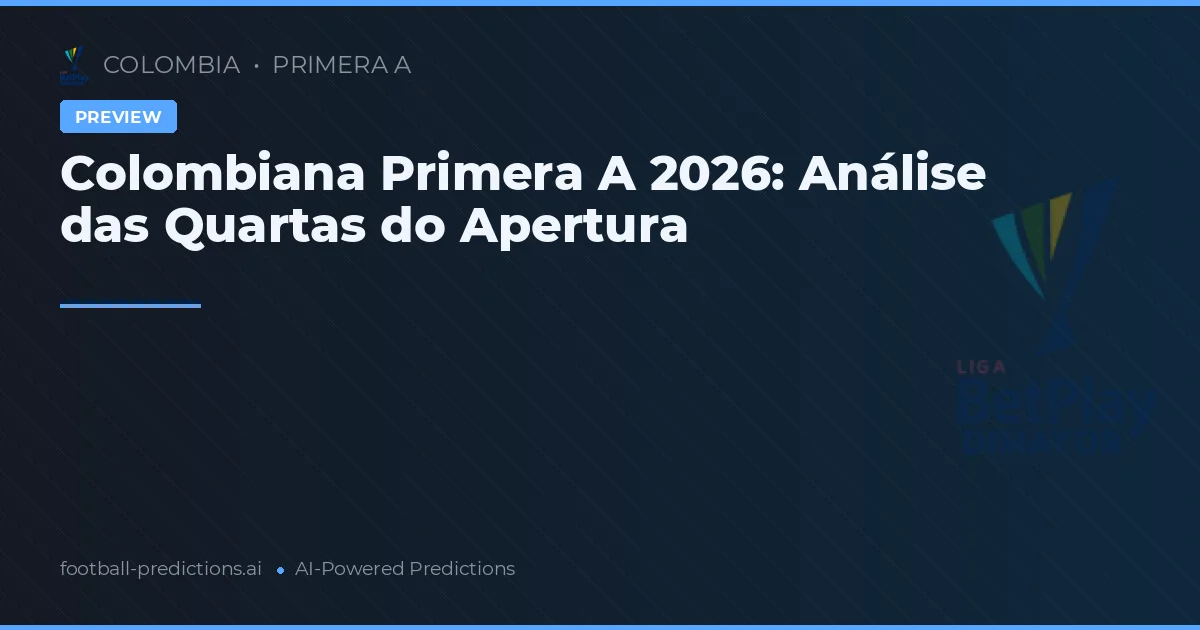Colombiana Primera A 2026: Análise das Quartas do Apertura