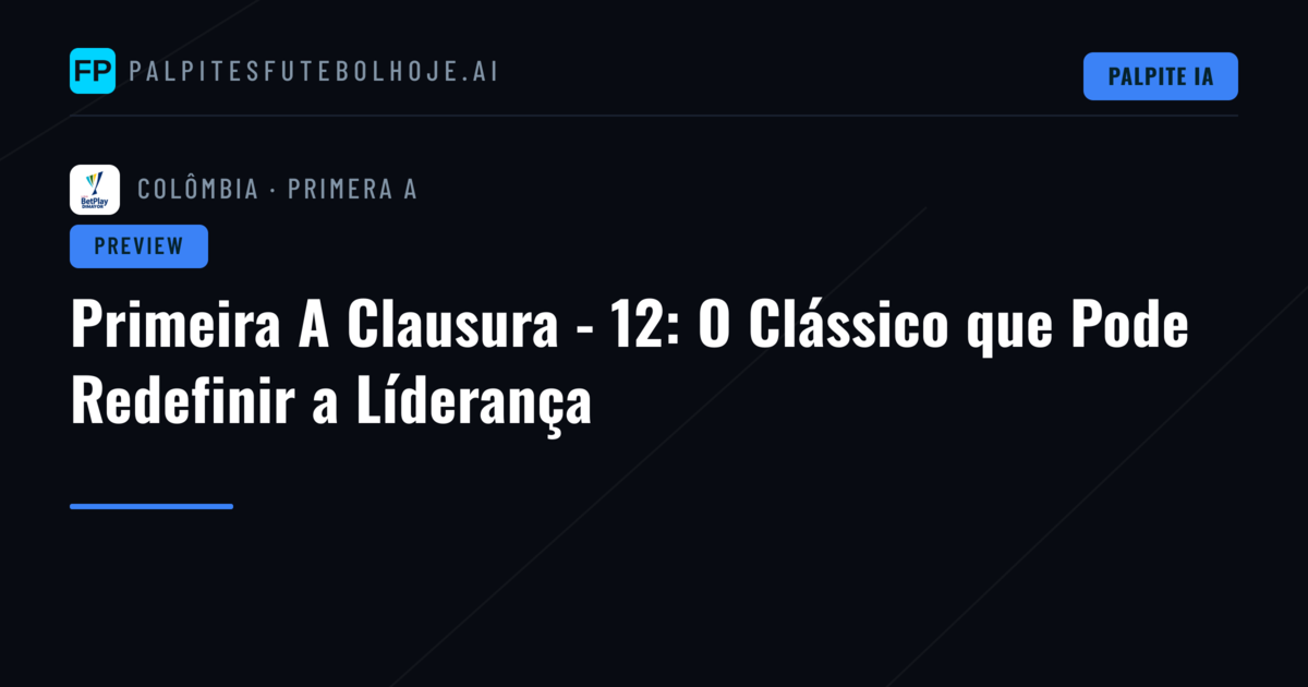Primeira A Clausura - 12: O Clássico que Pode Redefinir a Líderança