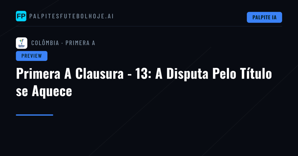 Primera A Clausura - 13: A Disputa Pelo Título se Aquece