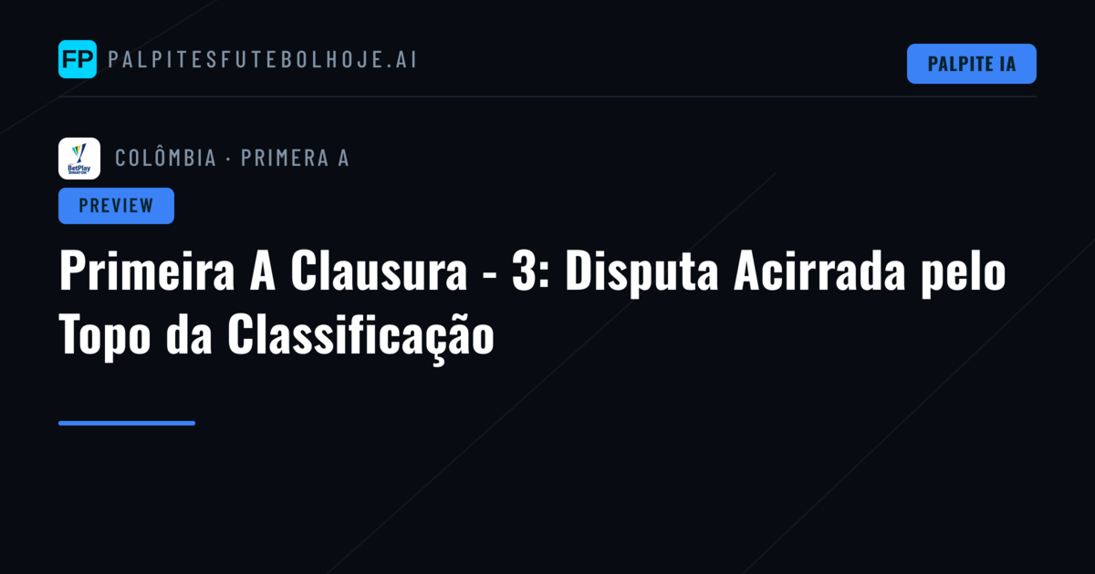 Primeira A Clausura - 3: Disputa Acirrada pelo Topo da Classificação