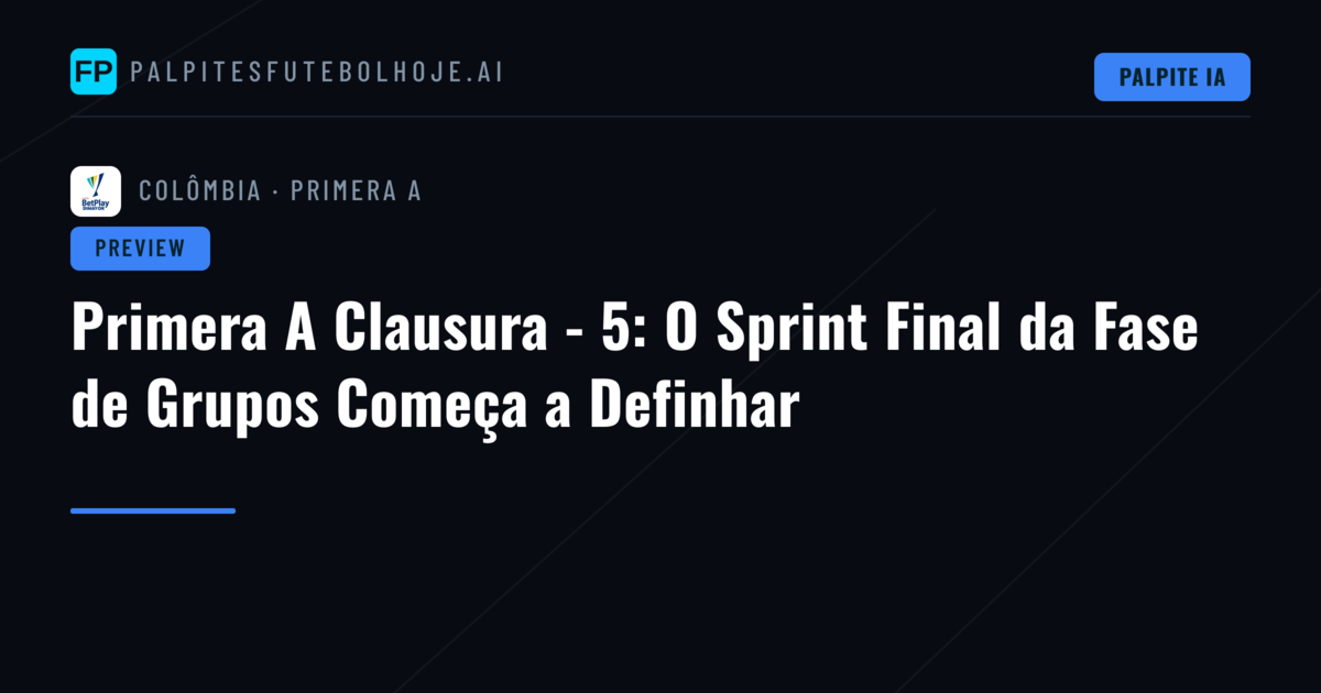 Primera A Clausura - 5: O Sprint Final da Fase de Grupos Começa a Definhar