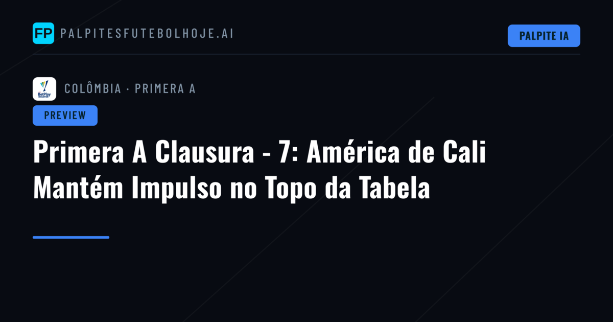 Primera A Clausura - 7: América de Cali Mantém Impulso no Topo da Tabela