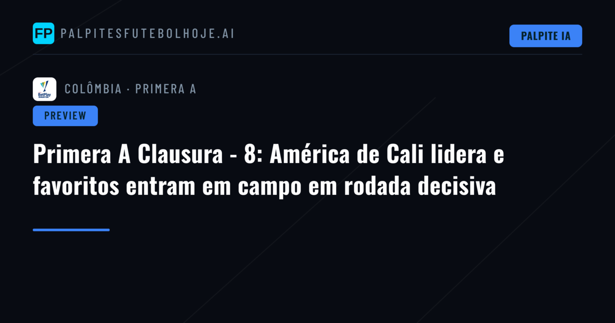 Primera A Clausura - 8: América de Cali lidera e favoritos entram em campo em rodada decisiva