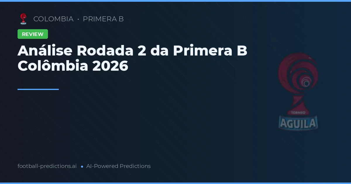 Análise Rodada 2 da Primera B Colômbia 2026