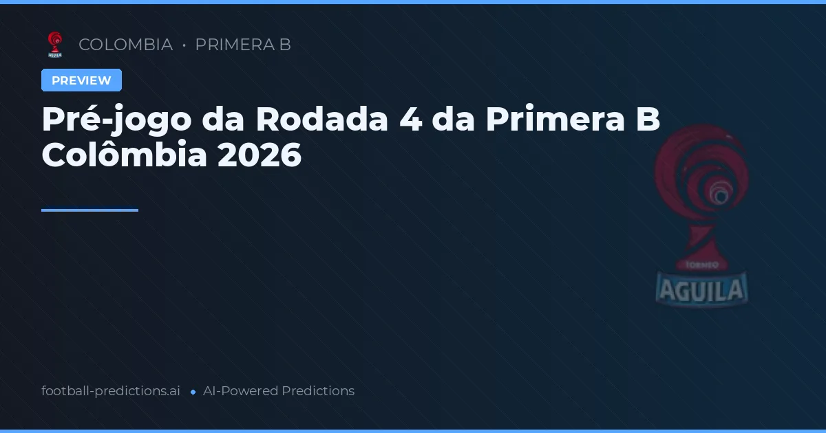 Pré-jogo da Rodada 4 da Primera B Colômbia 2026