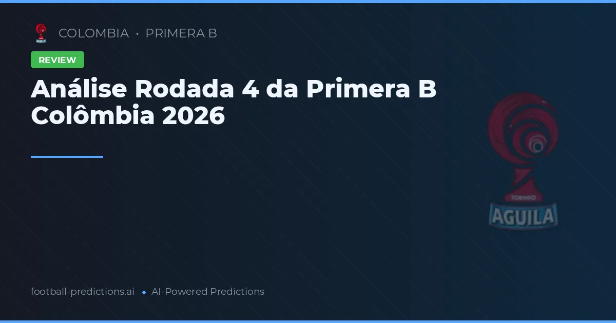 Análise Rodada 4 da Primera B Colômbia 2026