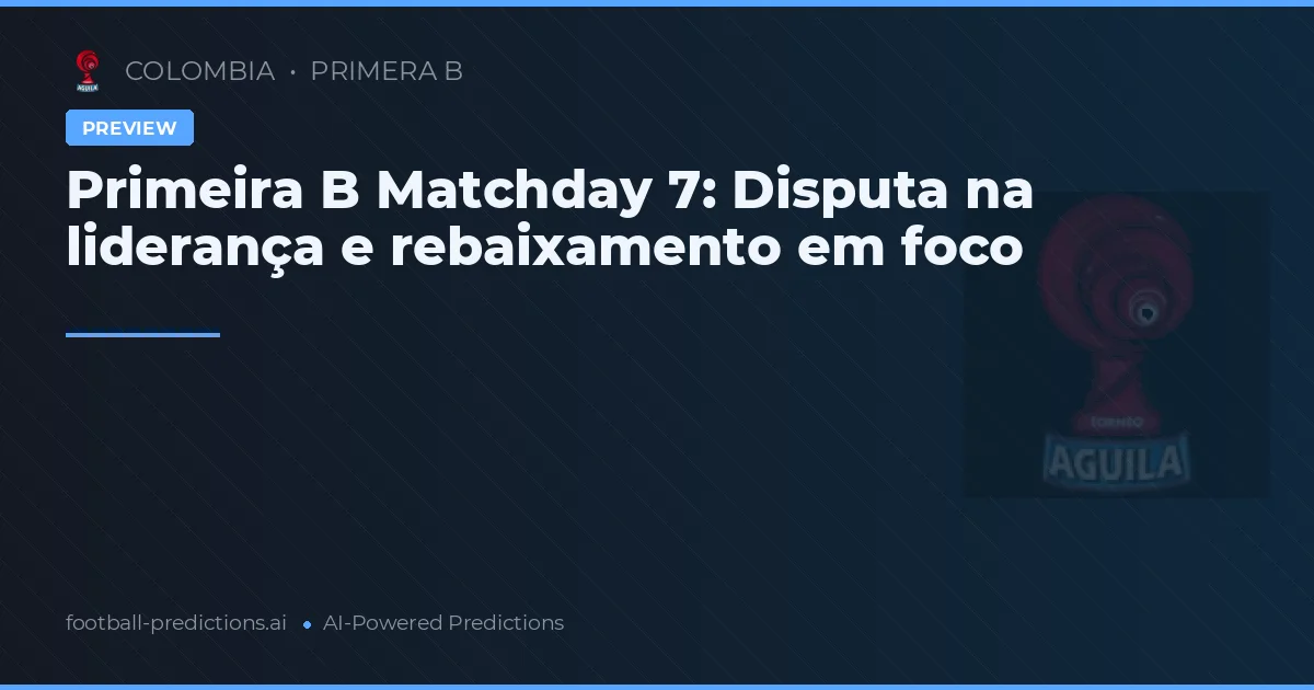 Primeira B Matchday 7: Disputa na liderança e rebaixamento em foco