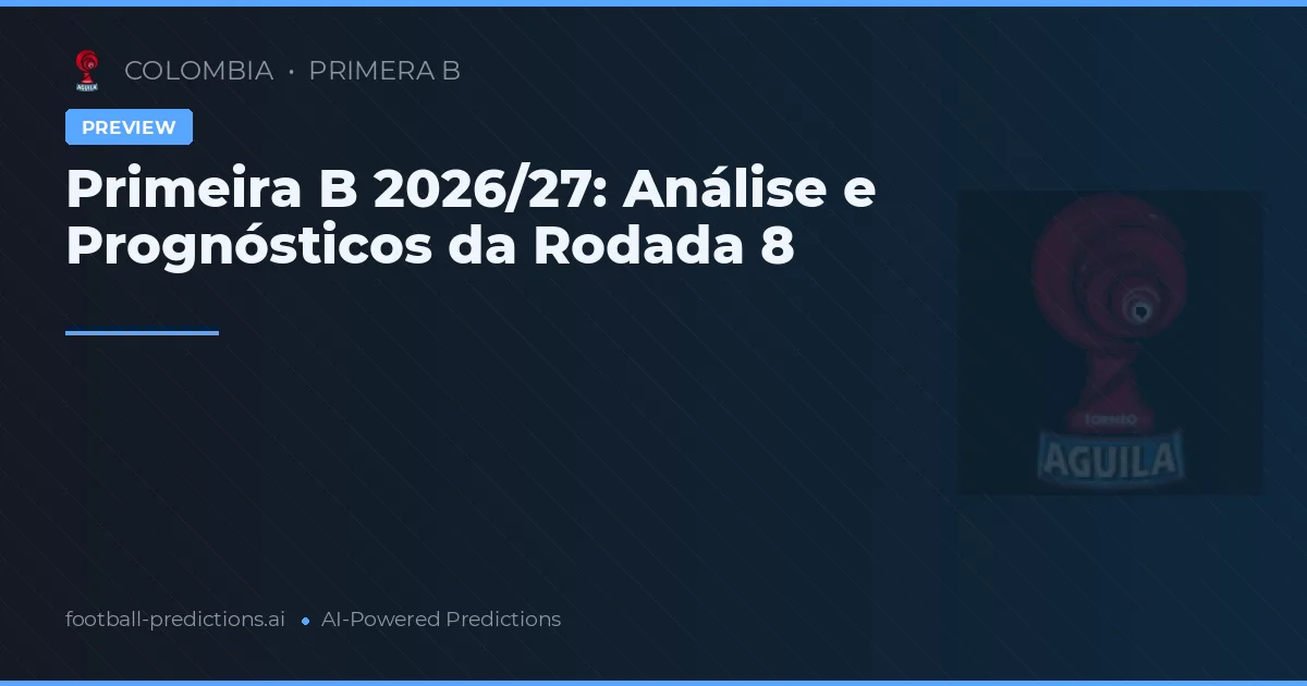 Primeira B 2026/27: Análise e Prognósticos da Rodada 8