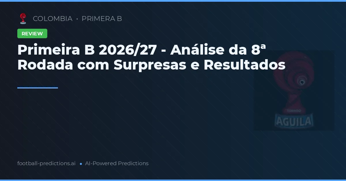 Primeira B 2026/27 - Análise da 8ª Rodada com Surpresas e Resultados
