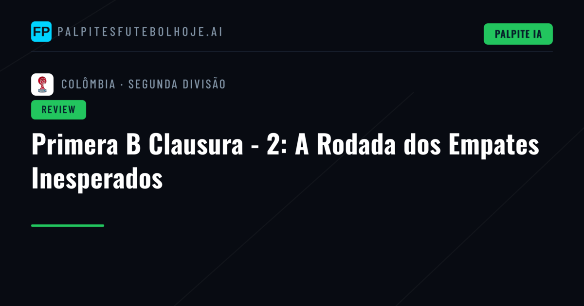 Primera B Clausura - 2: A Rodada dos Empates Inesperados