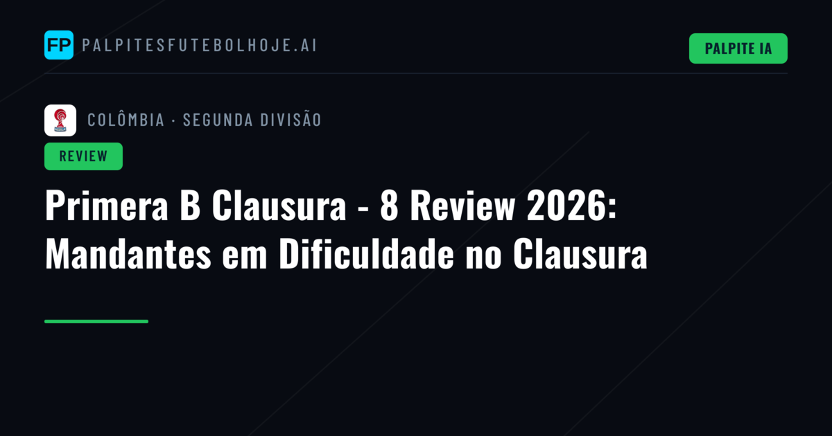 Primera B Clausura - 8 Review 2026: Mandantes em Dificuldade no Clausura