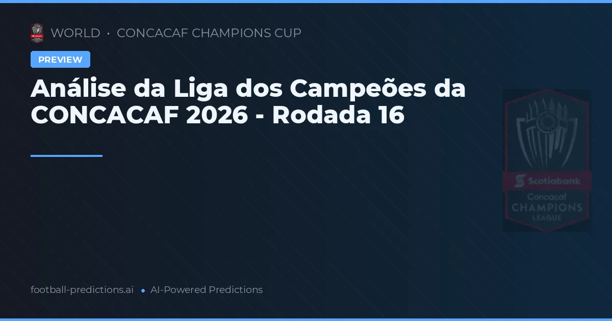 Análise da Liga dos Campeões da CONCACAF 2026 - Rodada 16