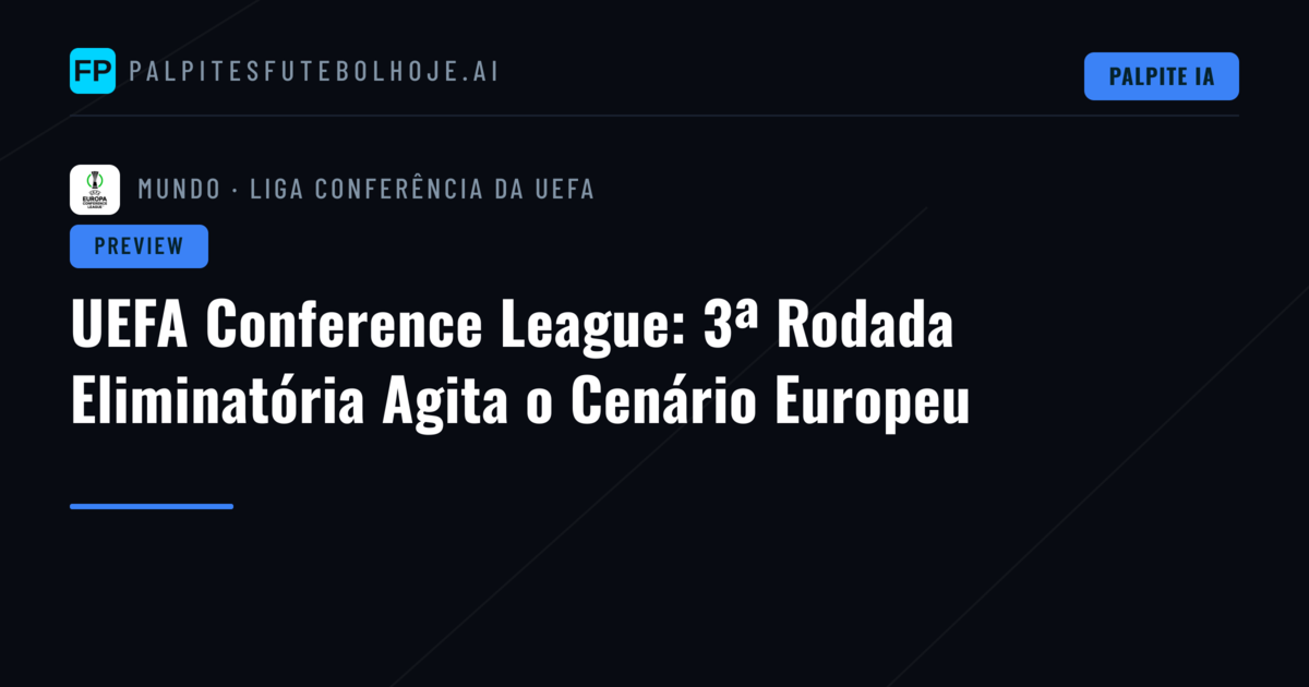 UEFA Conference League: 3ª Rodada Eliminatória Agita o Cenário Europeu