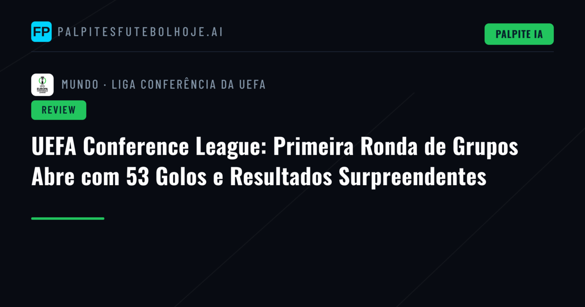 UEFA Conference League: Primeira Ronda de Grupos Abre com 53 Golos e Resultados Surpreendentes