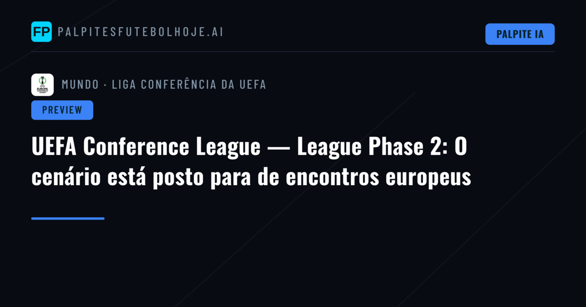 UEFA Conference League — League Phase 2: O cenário está posto para de encontros europeus