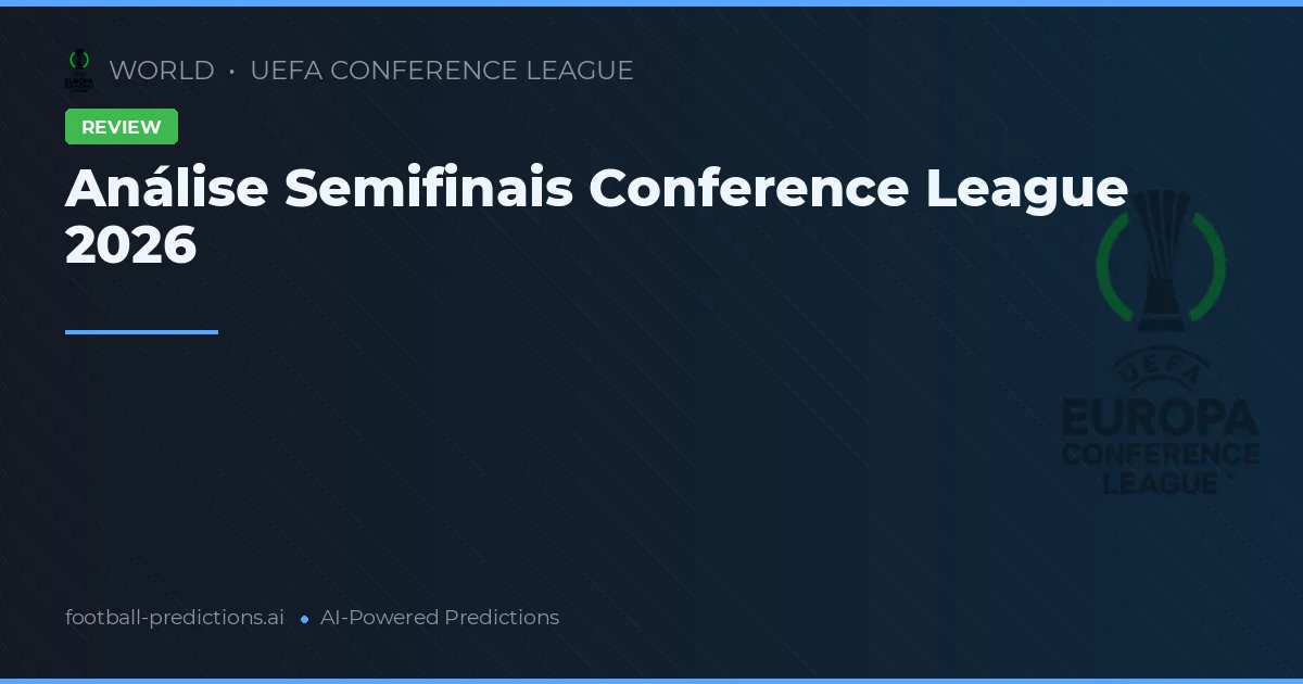 Análise Semifinais Conference League 2026