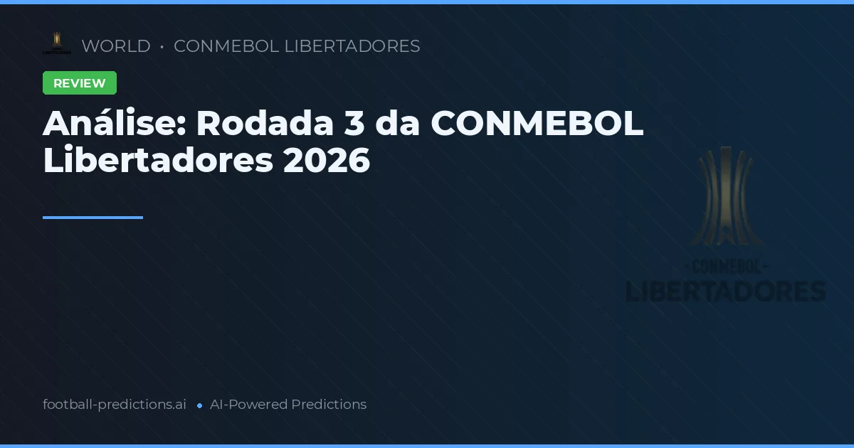 Análise: Rodada 3 da CONMEBOL Libertadores 2026