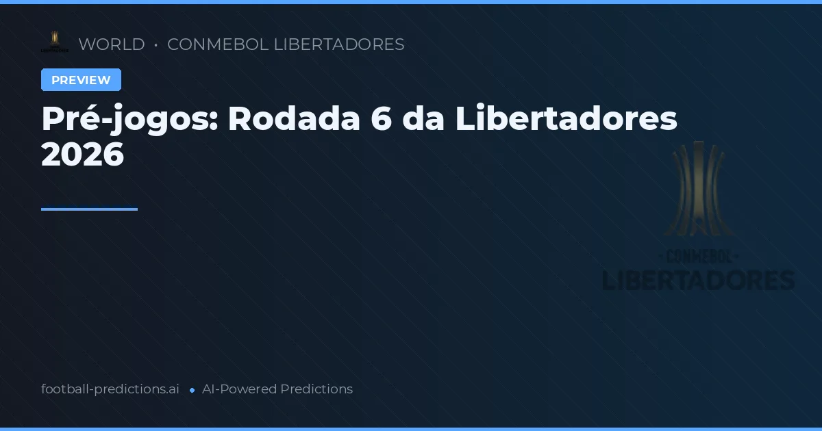 Pré-jogos: Rodada 6 da Libertadores 2026
