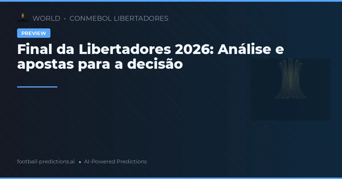 Final da Libertadores 2026: Análise e apostas para a decisão